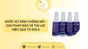 NƯỚC XỊT KÍNH CHỐNG MỜ – GIẢI PHÁP BẢO VỆ THỊ LỰC HIỆU QUẢ TỪ SOLA